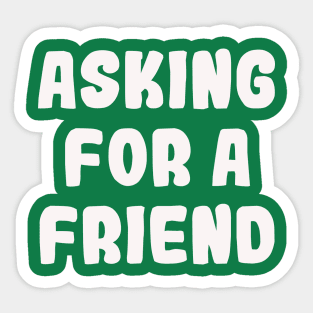 Asking For A Friend Sticker